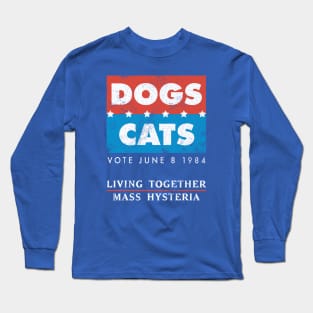 Vote Dogs & Cats: Living Together, Mass Hysteria Long Sleeve T-Shirt